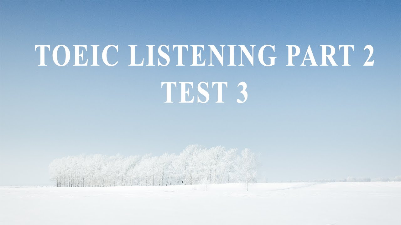 TOEIC LISTENING PART 2 - TEST 3 | TOEIC PART 2 (NEW FORMAT)