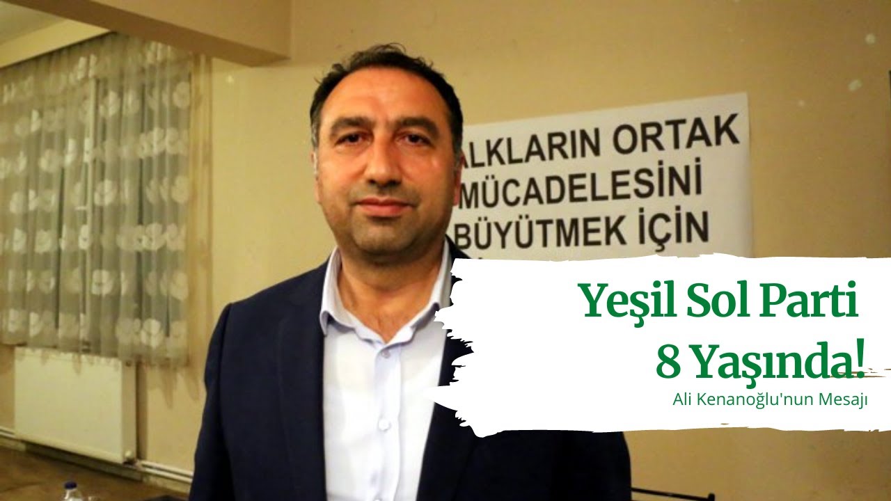 Yeşil Sol Parti 8 Yaşında! Ali Kenanoğlu'nun Mesajı
