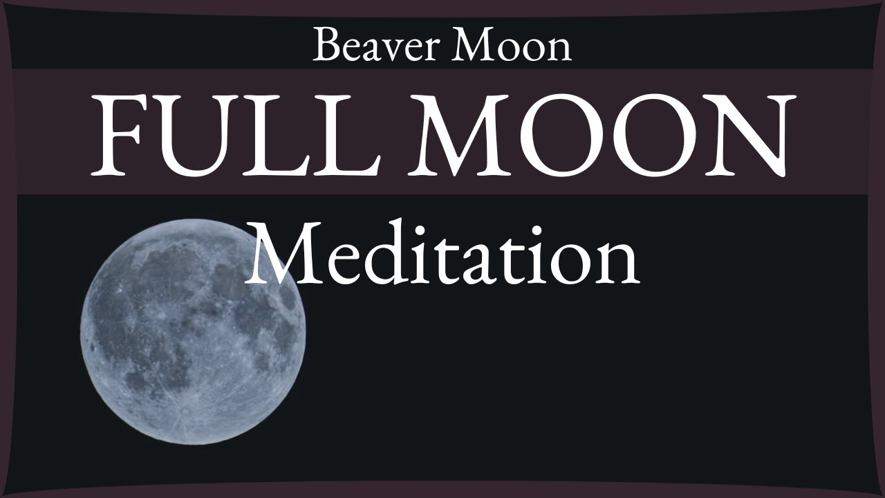 Full Moon Beaver Moon Guided Meditation