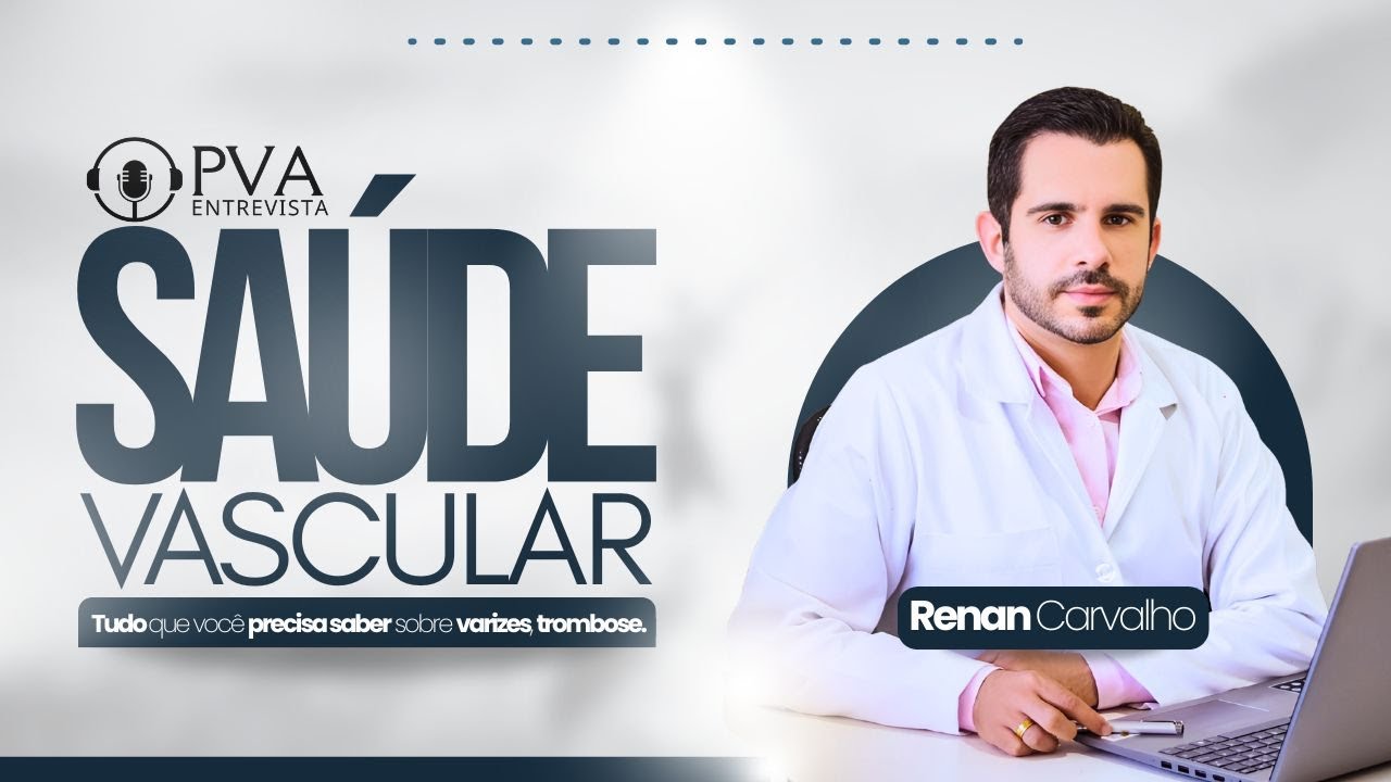 Sa&uacute;de Vascular Total: 🩸Dr. Renan Carvalho Desvenda Doen&ccedil;as Vasculares, Sintomas e Tratamento🦵