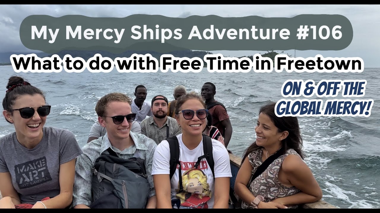 My Mercy Ships Adventure #106 -- What to do with Free Time in Freetown (on & off the Global Mercy!!)