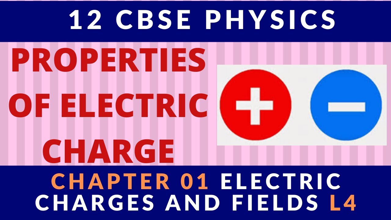 PROPERTIES OF ELECTRIC CHARGE | 12 CBSE PHYSICS CH 01 ELECTRIC CHARGES AND FIELDS L4