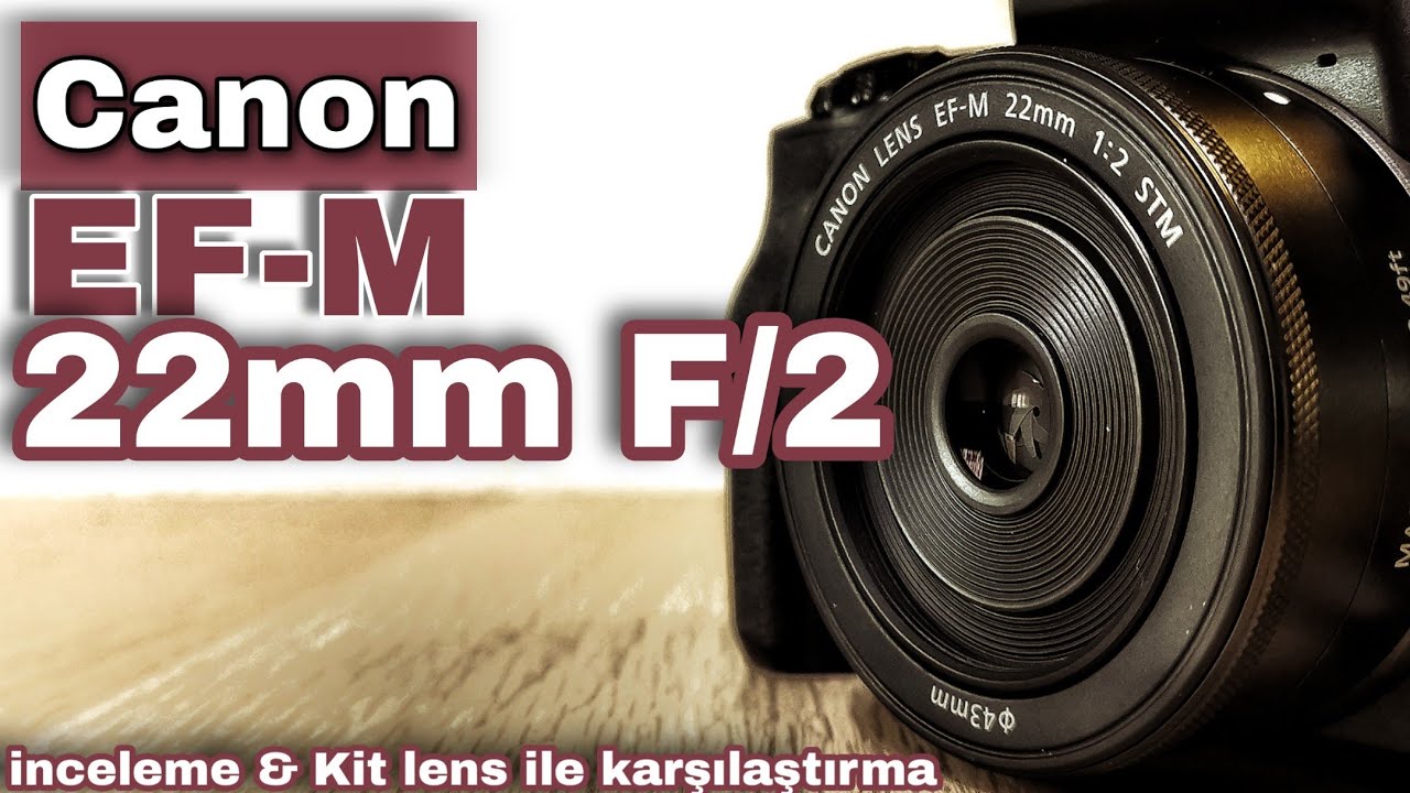 Canon EF-M 22mm. f/2 STM inceleme ve karşılaştırma