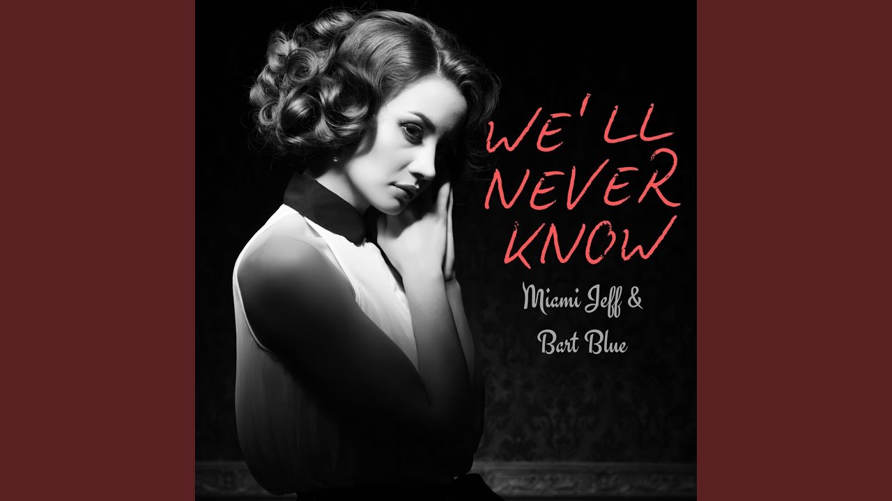 WE'LL NEVER KNOW