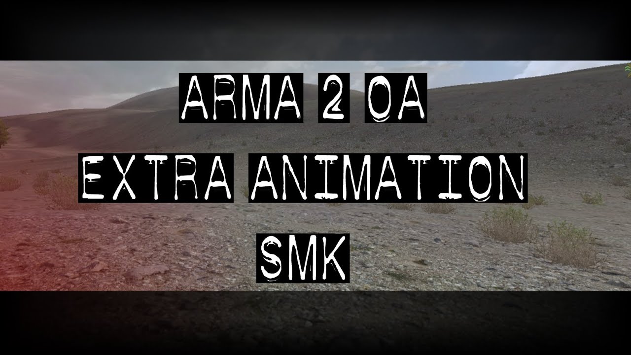 [ARMA 2 OA] SMK Animation Tutorial