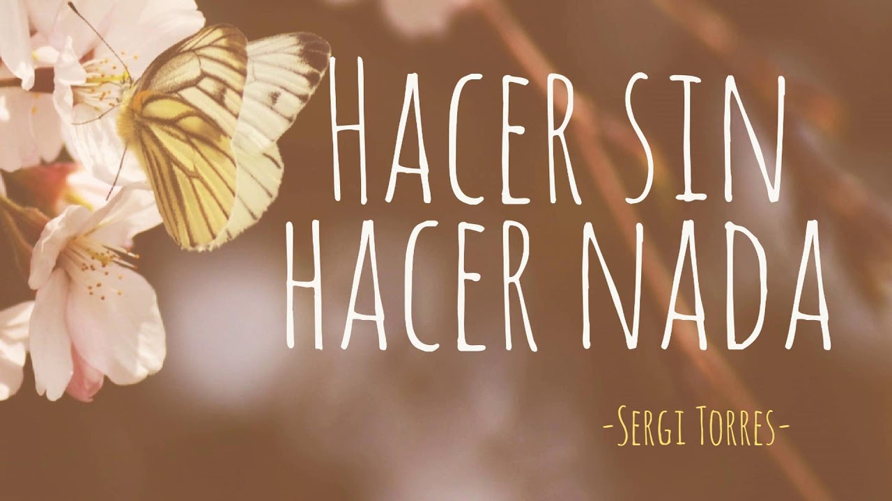HACER SIN HACER NADA - Sergi Torres