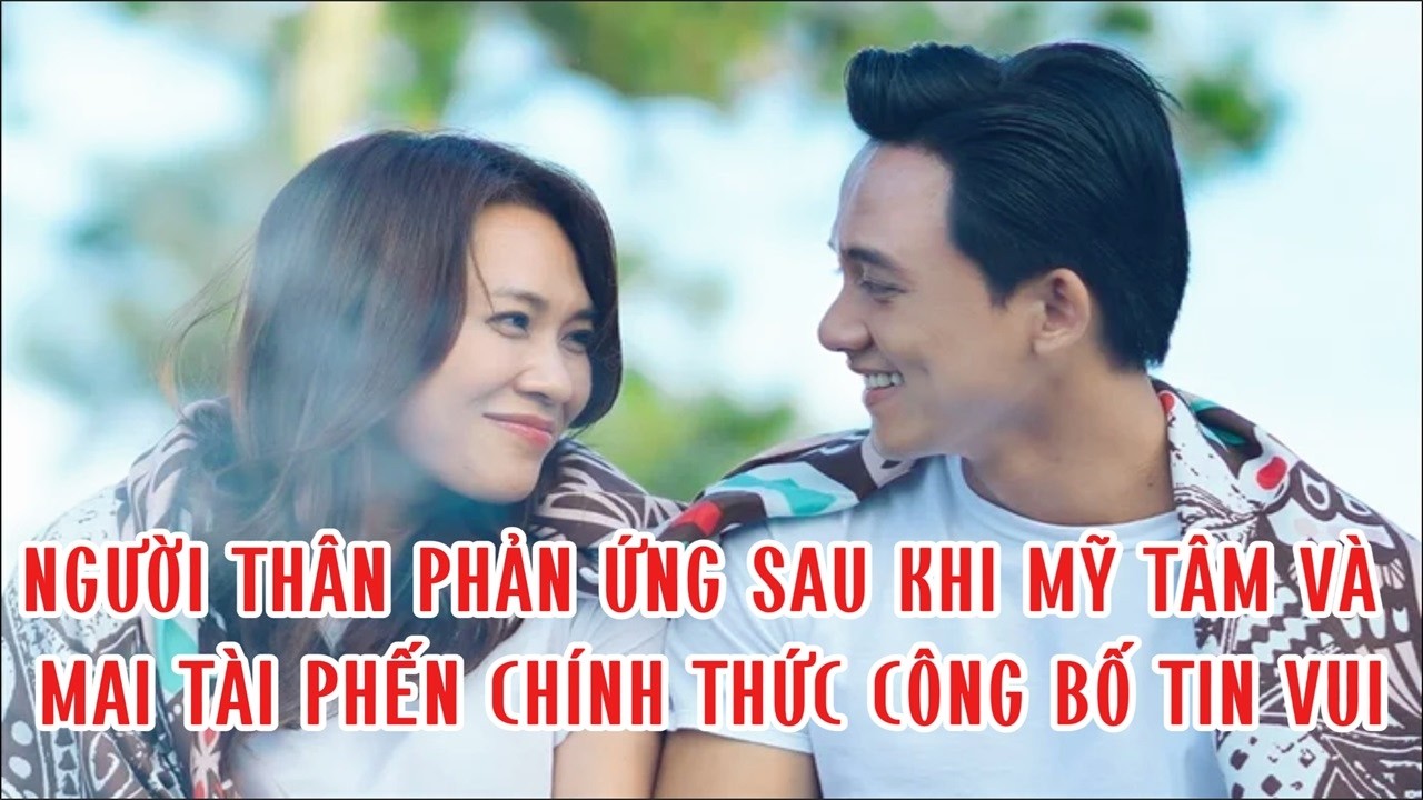 Người thân phản ứng sau khi Mỹ Tâm và Mai Tài Phến chính thức công bố tin vui