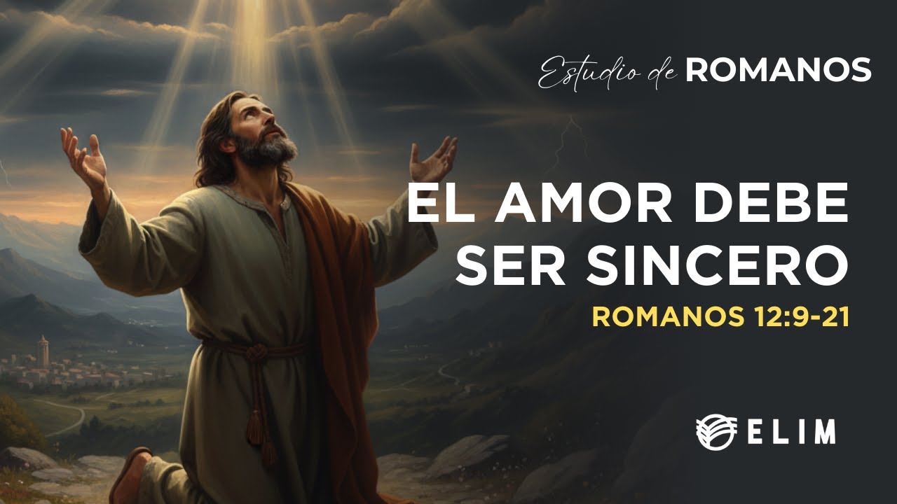 El amor debe ser sincero | Romanos 12:9-21 | Estudio B&iacute;blico