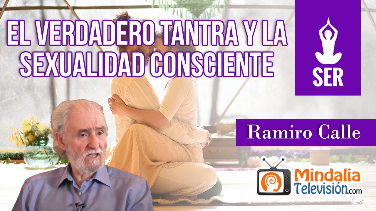 El verdadero Tantra y la Sexualidad consciente, por Ramiro Calle
