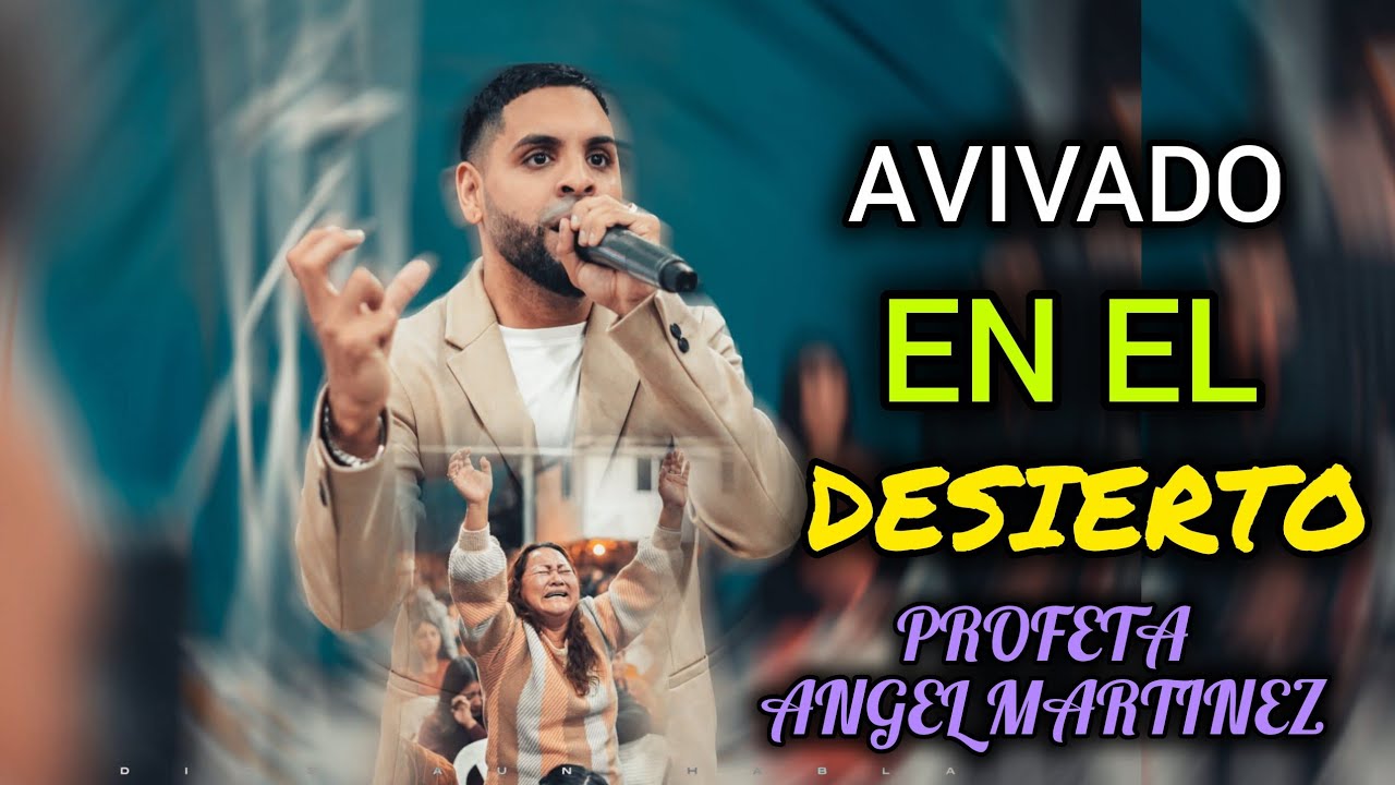 PROFETA ANGEL MARTINEZ - AVIVADO EN EL DESIERTO DIA -2