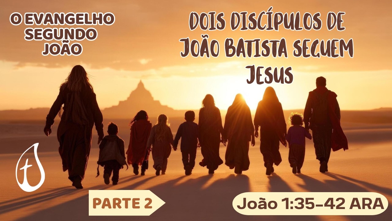 O Evangelho Segundo João - Dois Discípulos de João Batist- Seguem a JESUS- Parte 2 - Pastor Darcio