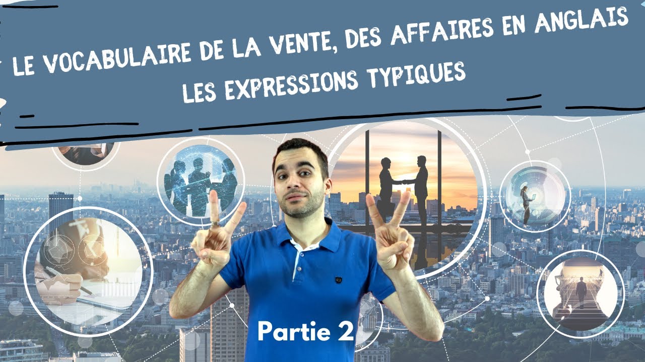 Le vocabulaire de la vente, des affaires en anglais :  les expressions typiques - partie 2