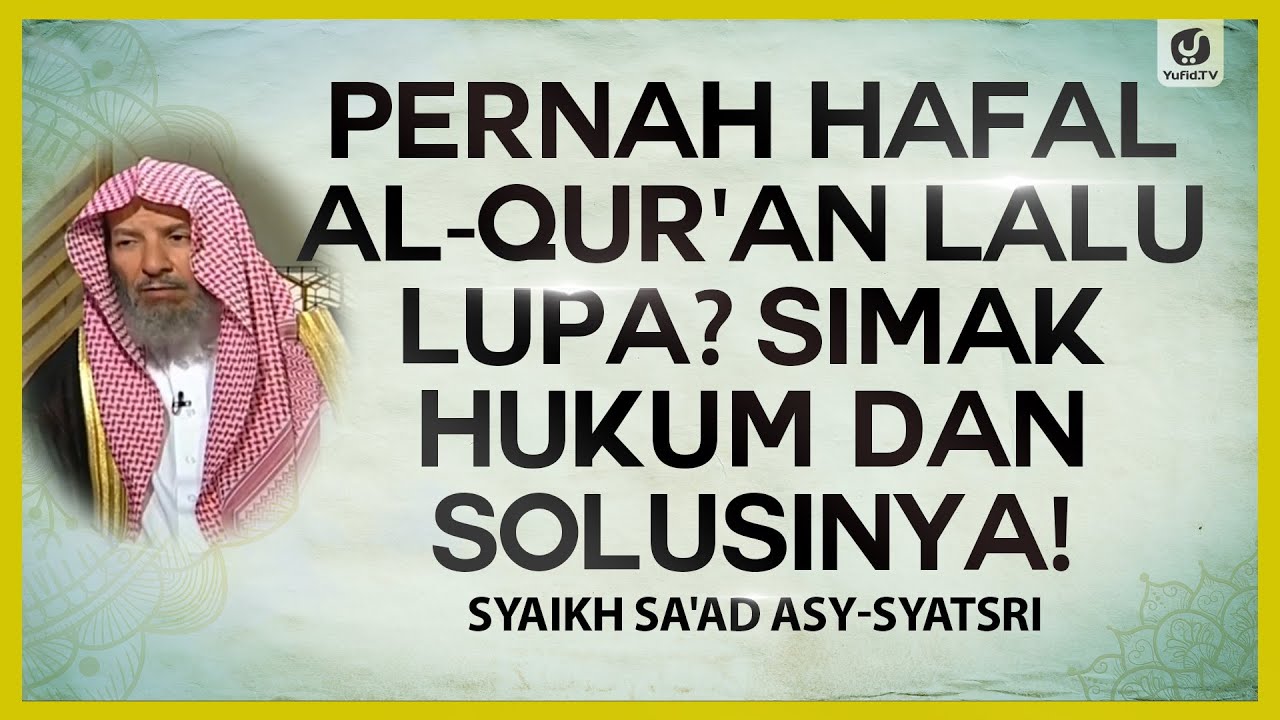 Pernah Hafal Al-Qur'an Lalu Lupa? Simak Hukum dan Solusinya - Syaikh Sa'ad Asy-Syatsri #NasehatUlama