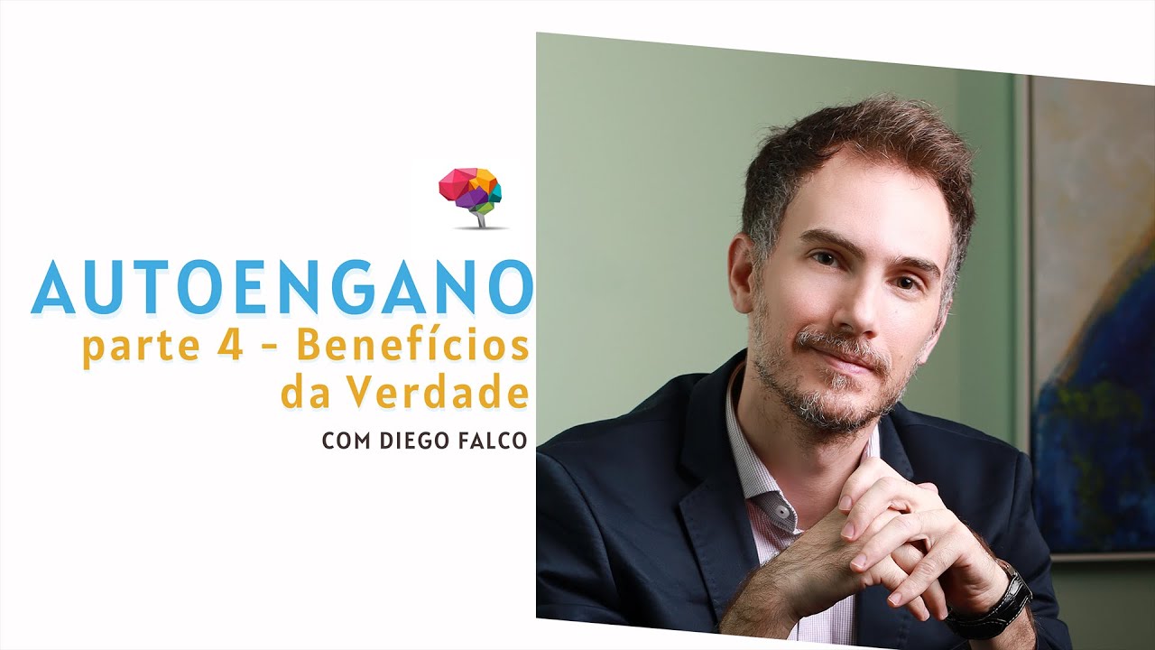 Mentindo para Nós mesmos (Autoengano) - Parte 4 - Benefícios da Verdade