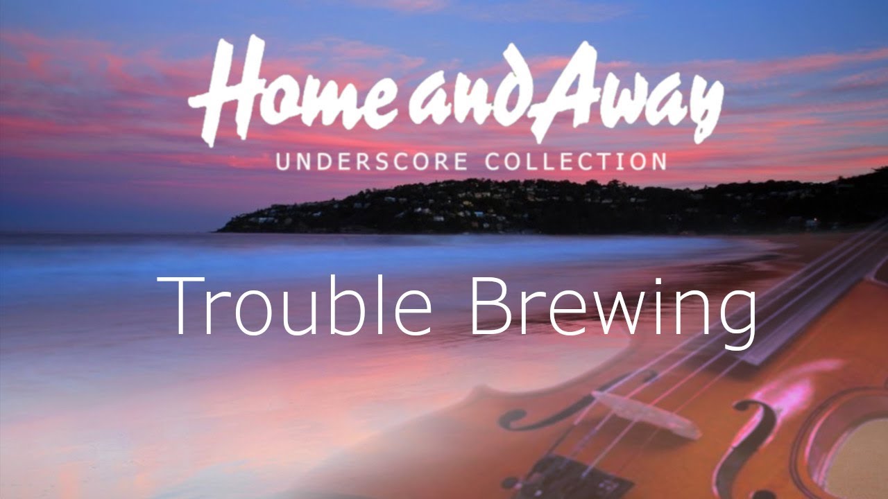 Home and Away Underscore - Trouble Brewing