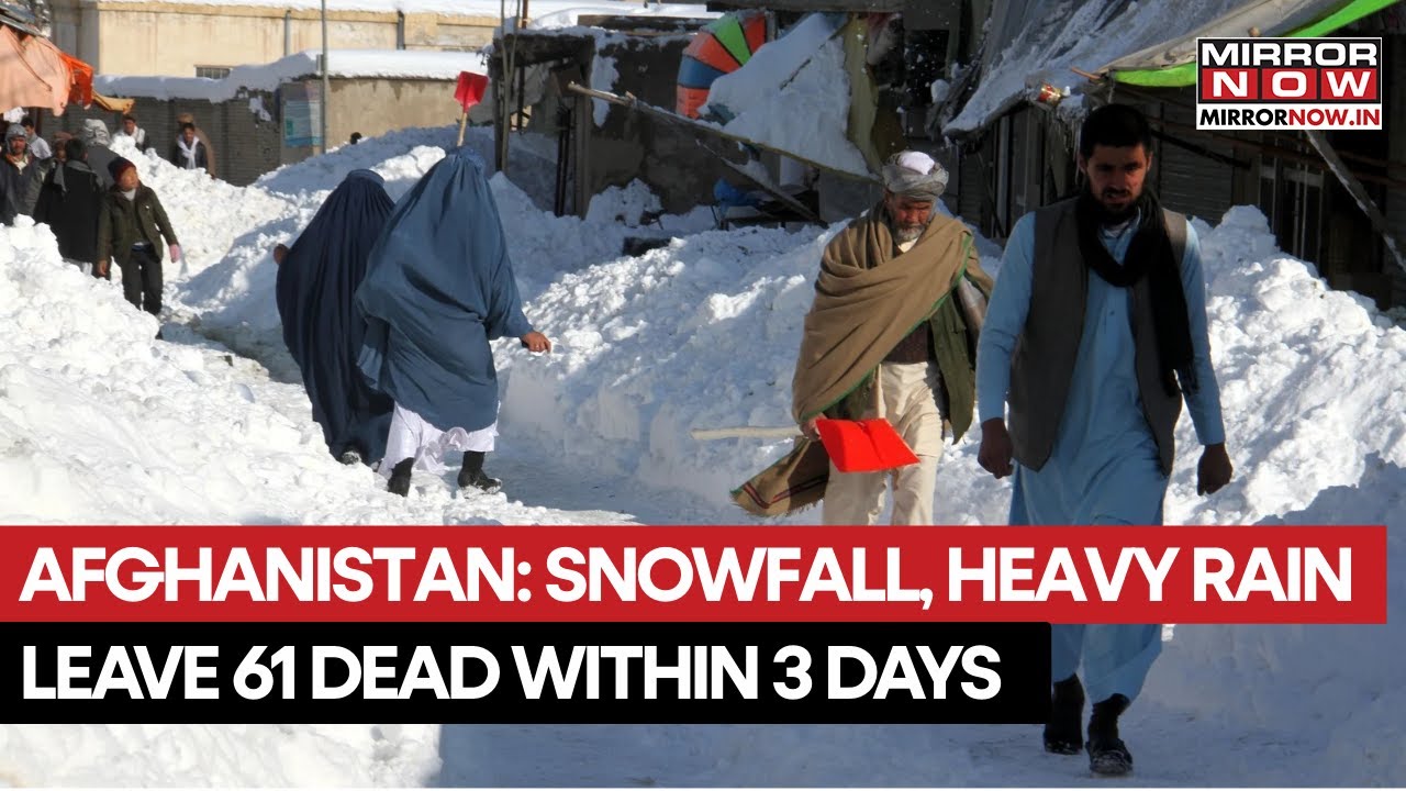 Afghanistan: Severe Snowfall, Heavy Rain Leave 61 Dead, Over 110 Injured Within 3 Days | Watch