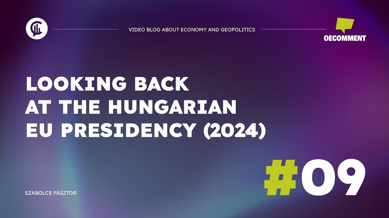 #09 Oecomment / Looking back at the Hungarian EU Presidency