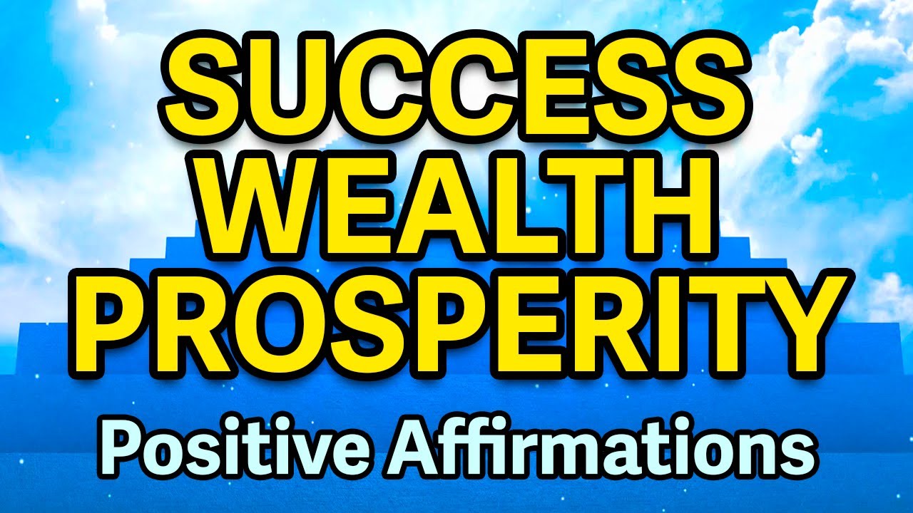 Positive Affirmations for Success Wealth and Prosperity | Daily Affirmations for Positive Thinking
