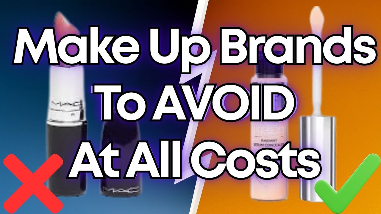 7 TOXIC Make Up Brands to AVOID at All Costs (And 3 That Are ACTUALLY Safe To Use)