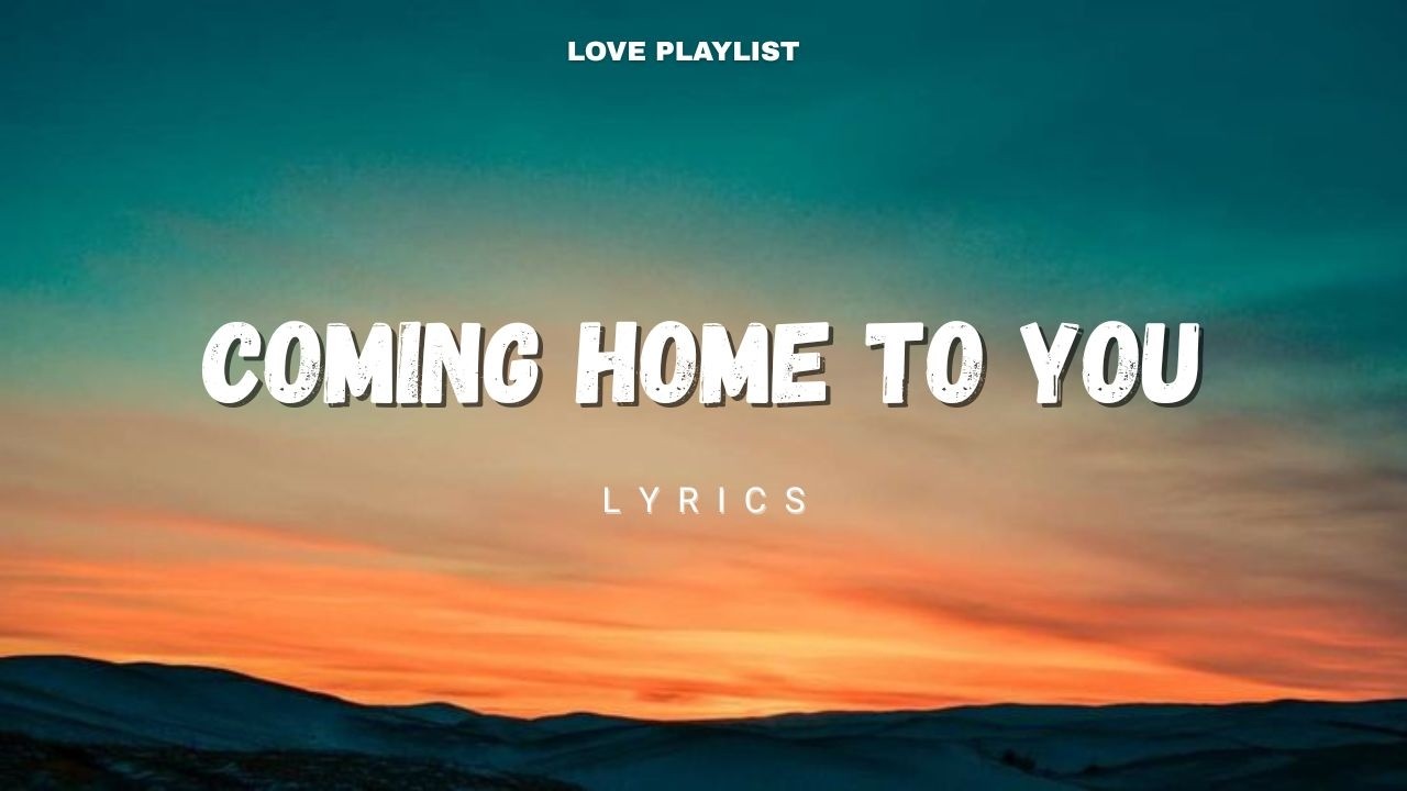 Coming Home to You - Where Every Love Story Begins | Love Playlist
