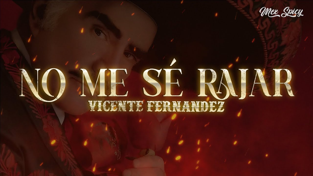 Vicente Fern&aacute;ndez - No Me S&eacute; Rajar (Letra/Lyrics)