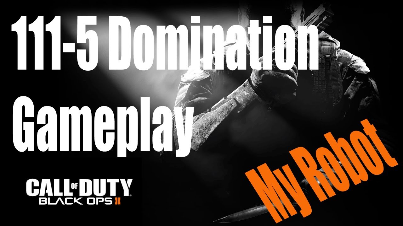 Black Ops 2: 111-5 Domination - My Robot