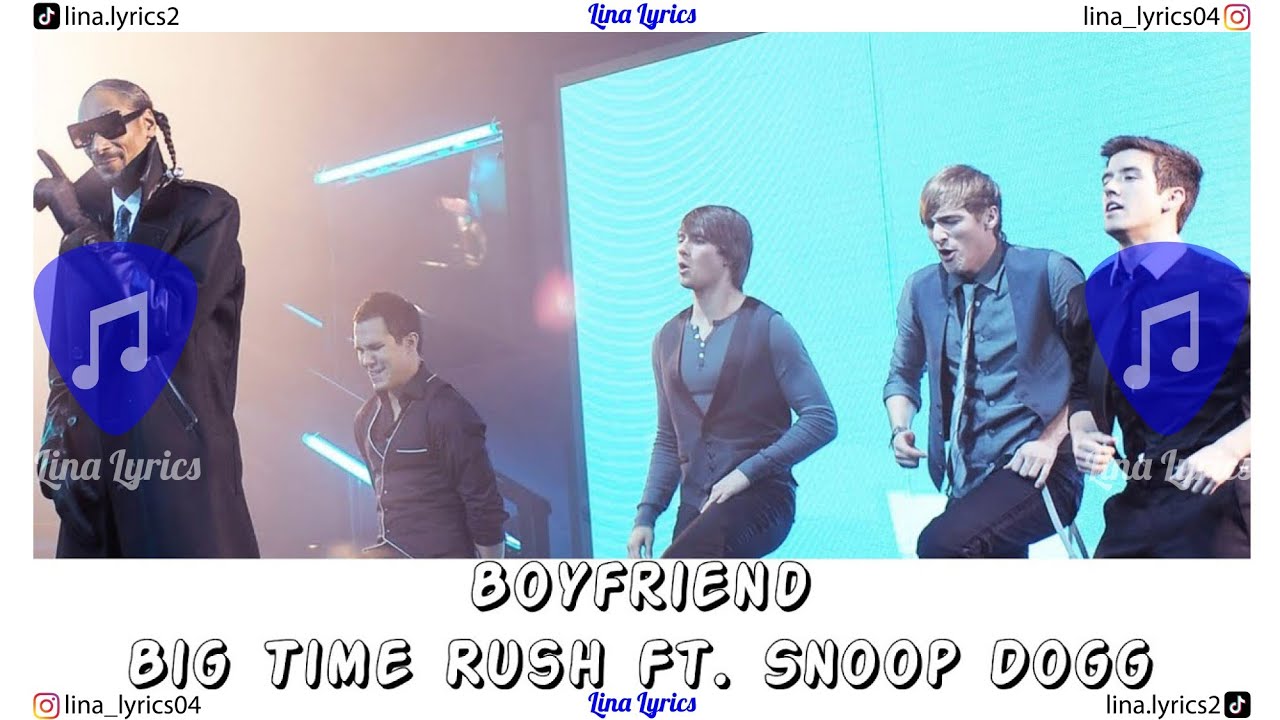 Boyfriend - Big Time Rush Ft Snoop Dogg - Lyrics