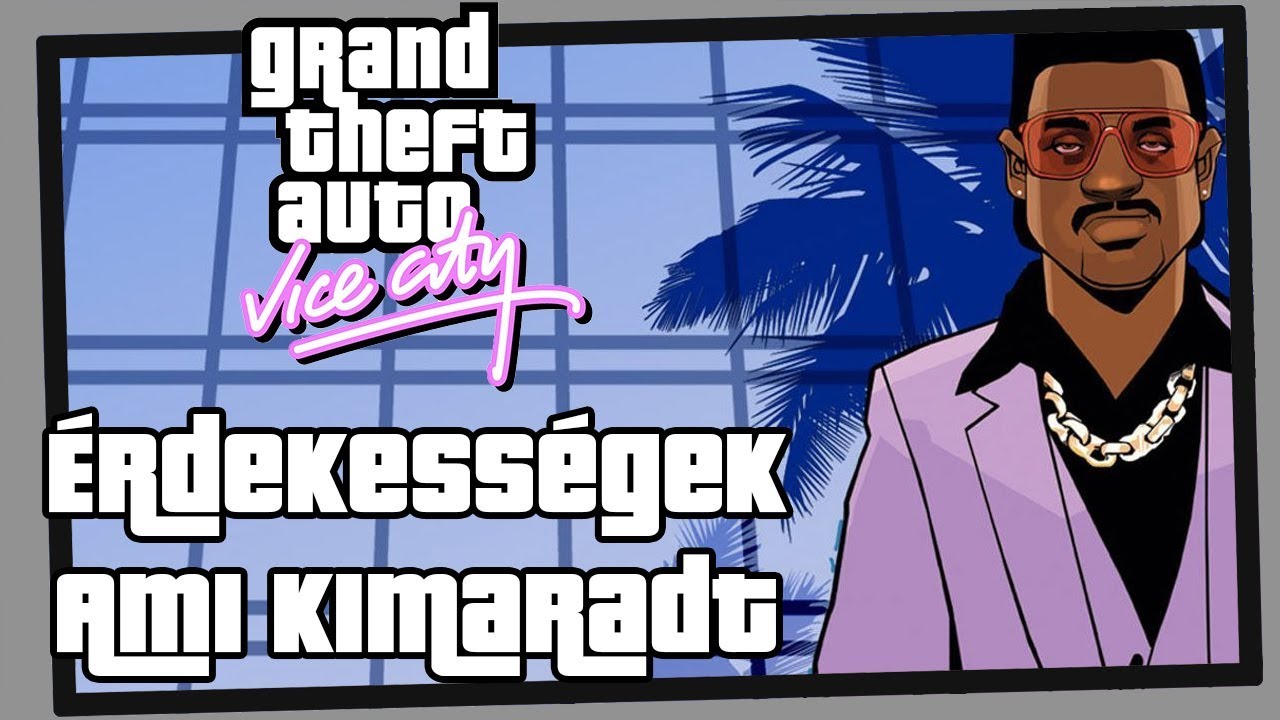 GTA Vice City - Ami kimaradt｜Érdekességek