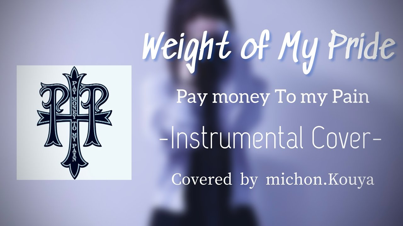 Weight of My Pride - Pay money To my Pain【Instrumental Cover】