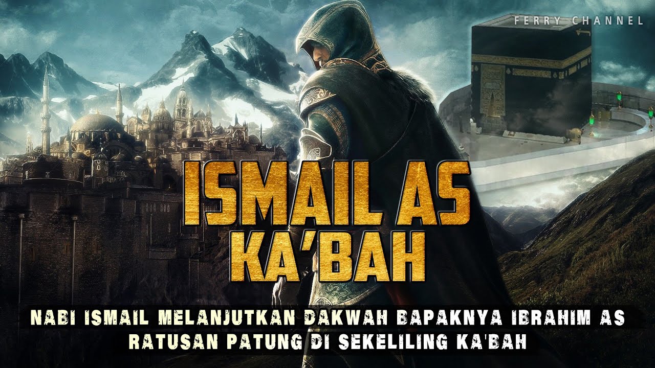 Kisah Nabi Isma'il Membangun Ka'bah dan asal usul Rasulullah Shalallahu Alaihi wa salam