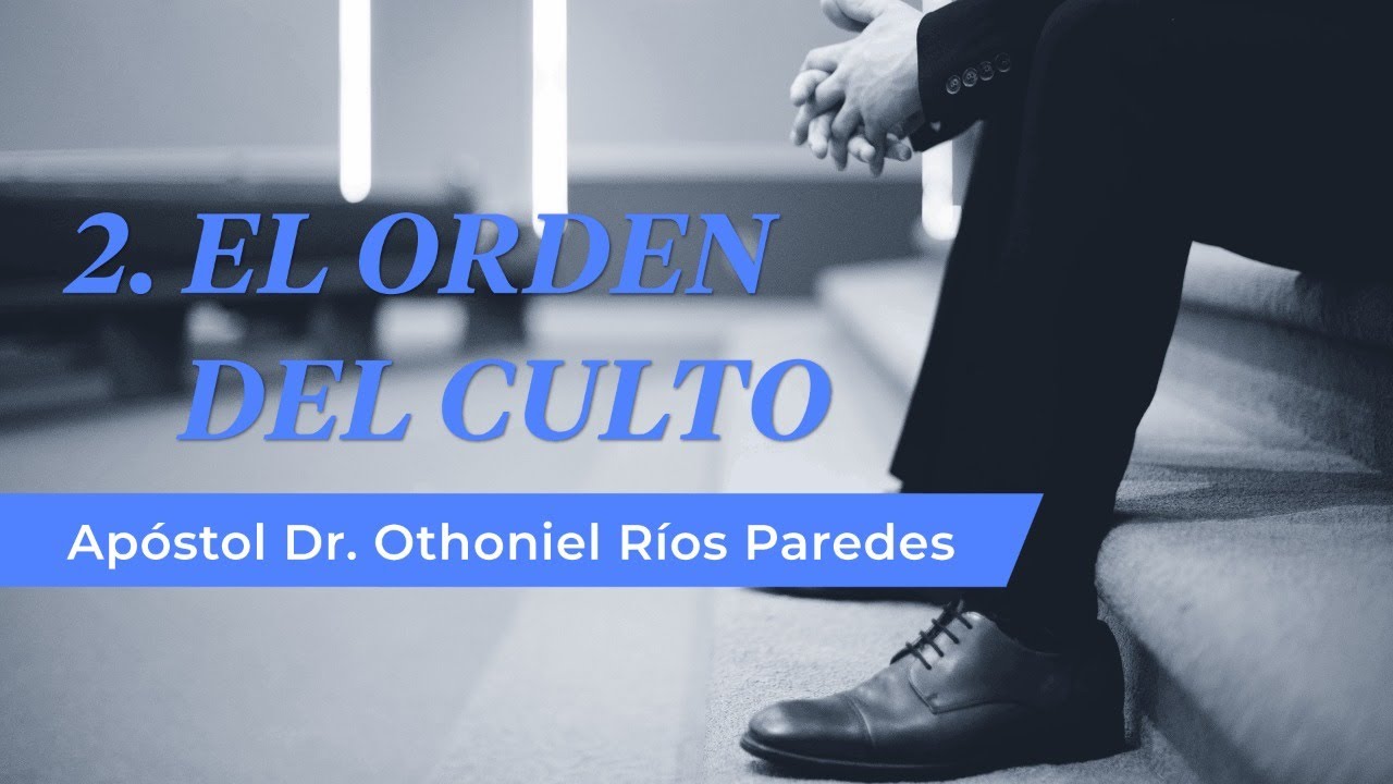 El Orden Del Culto - Apóstol Dr. Othoniel Ríos Paredes