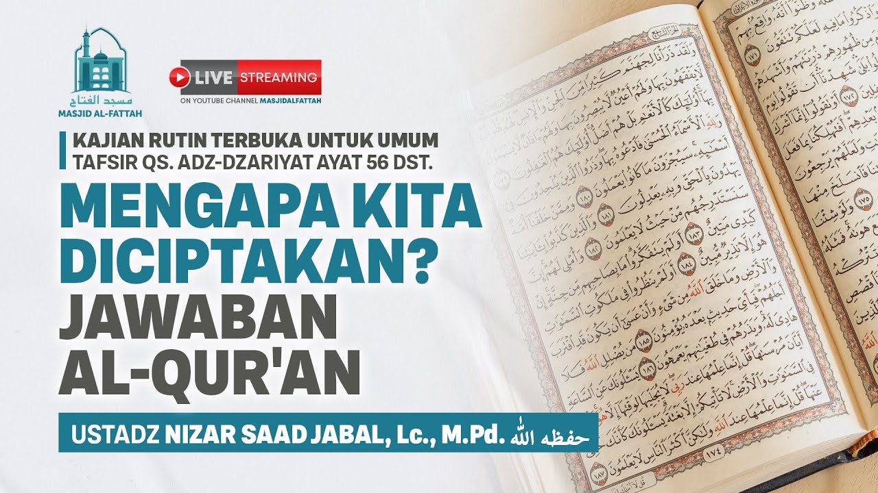 Mengapa Kita Diciptakan? Jawaban Al-Qur'an - Kajian Tafsir - Ustadz Nizar Saad Jabal, Lc., M.Pd.