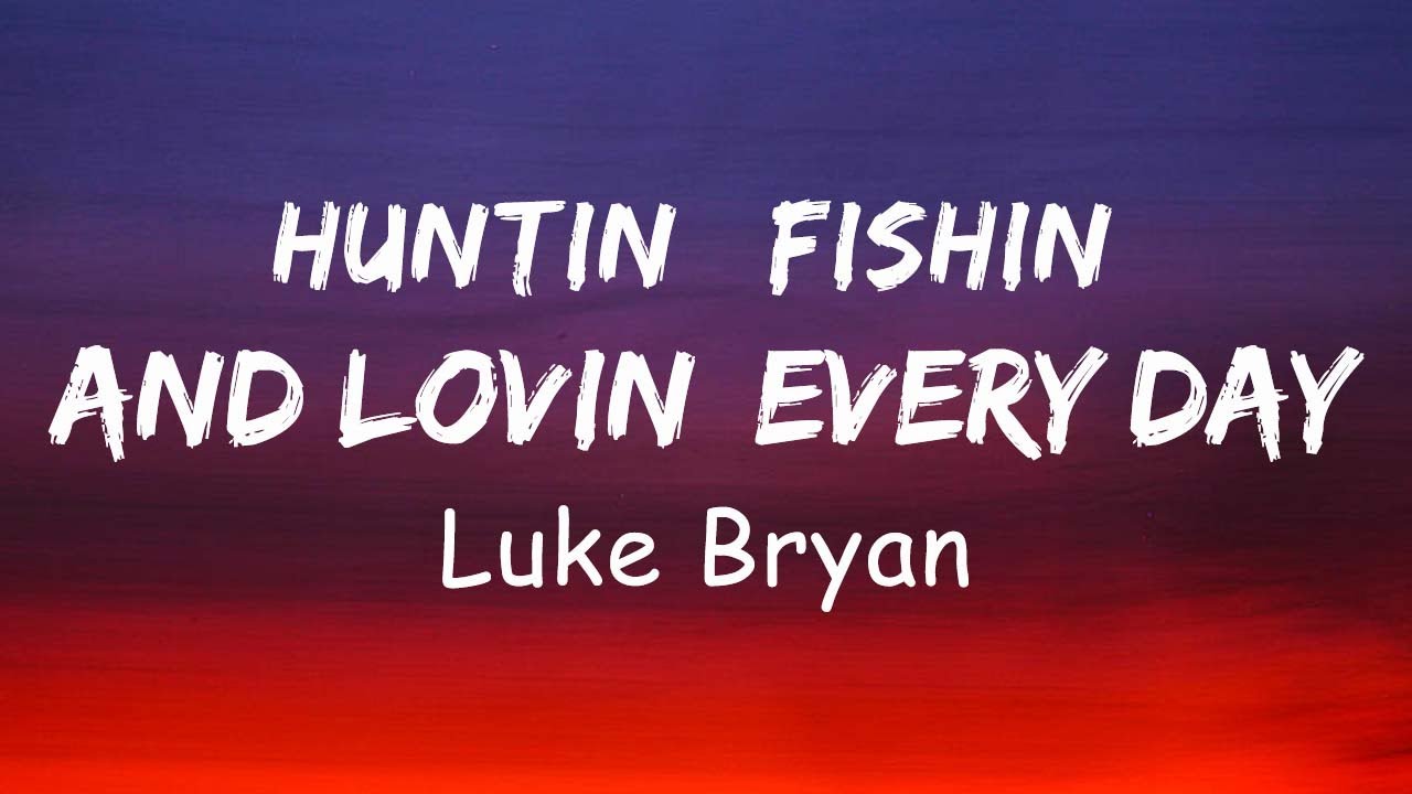 Luke Bryan - Huntin&rsquo;, Fishin&rsquo; And Lovin&rsquo; Every Day (Lyric)