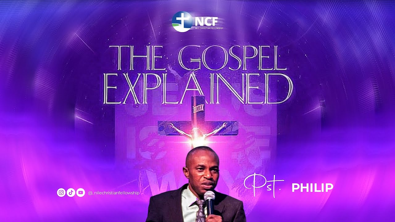 THE GOSPEL EXPLAINED | PASTOR PHILIP