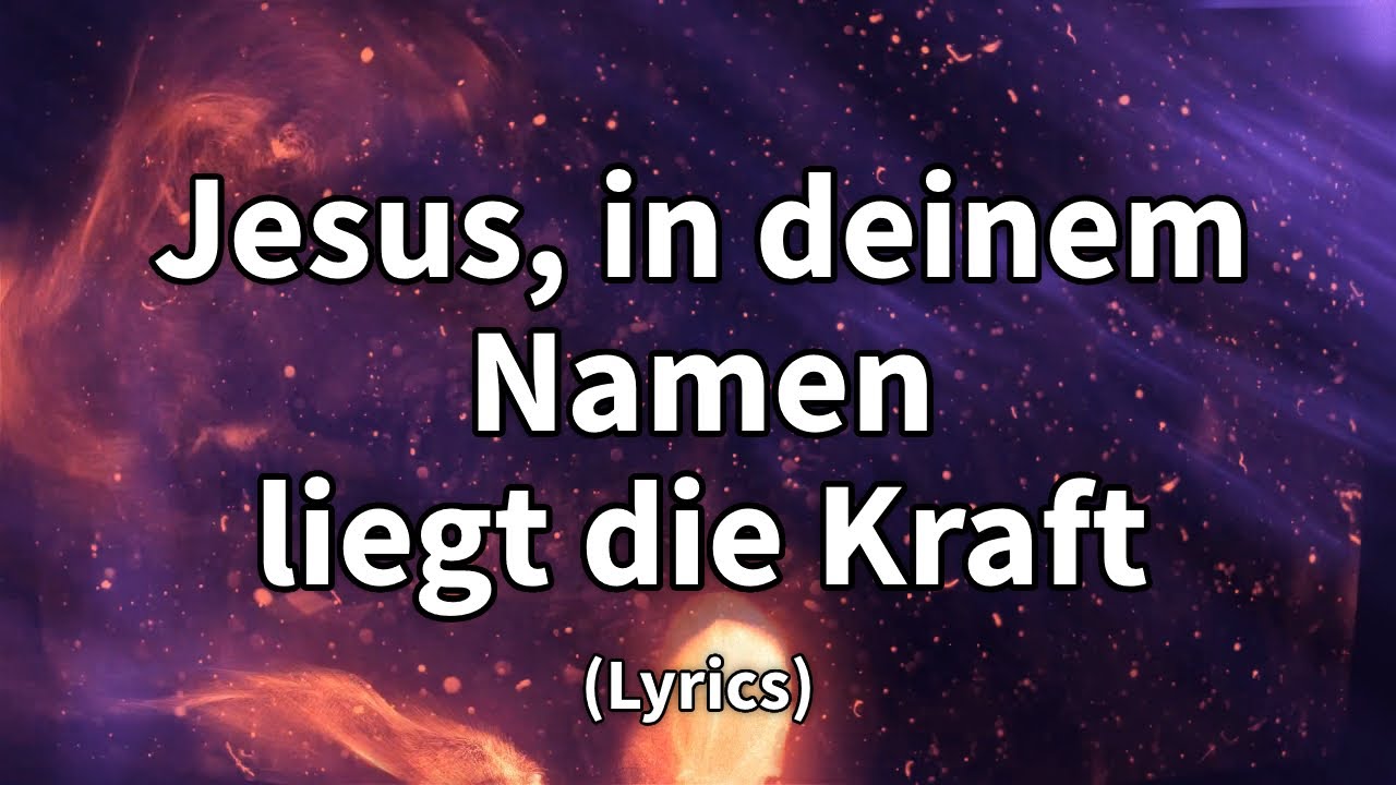 Jesus, in deinem Namen liegt die Kraft - Text/Lyrics