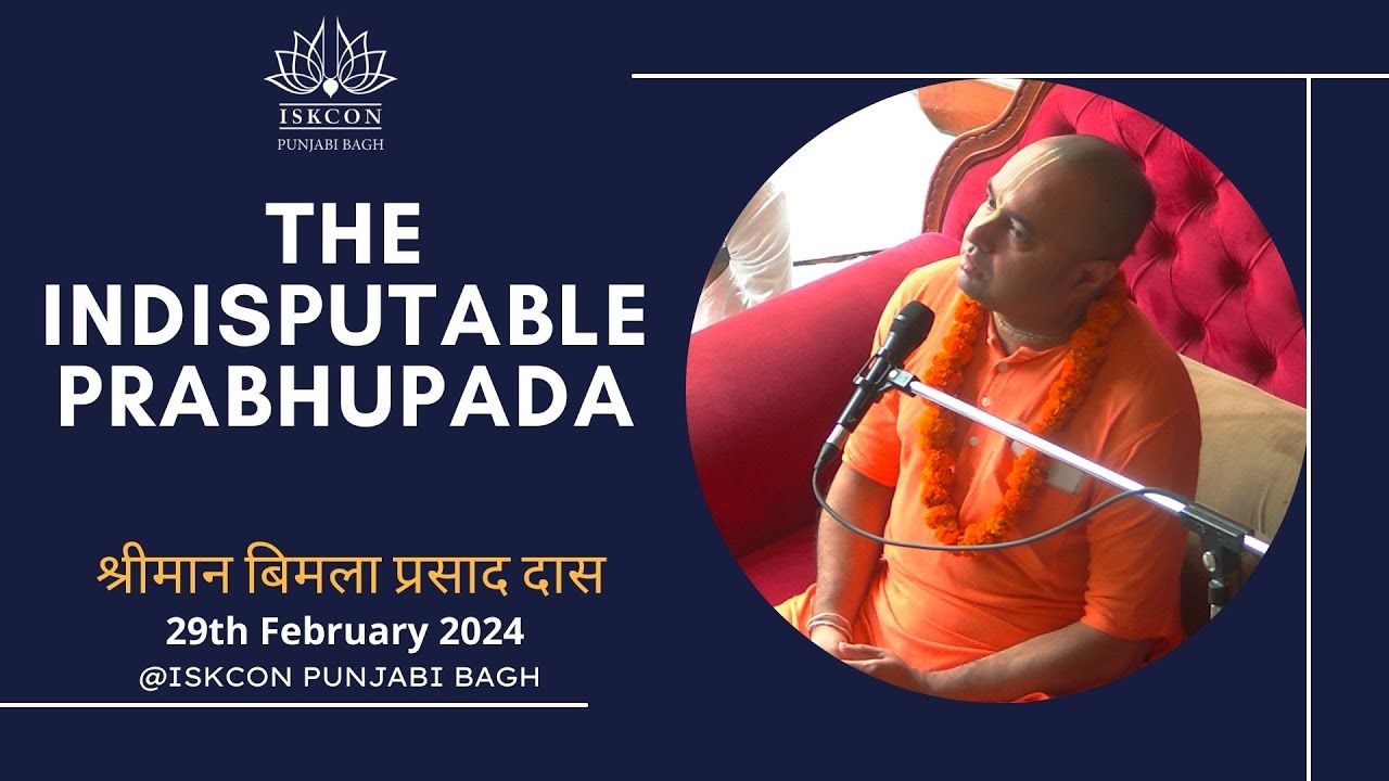 THE INDISPUTABLE PRABHUPADA | His Grace Bimla Prasad Das | 29th Feb 2024