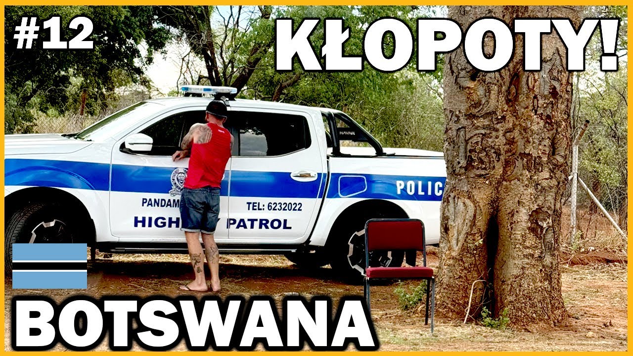 Botswana - kłopoty z POLICJĄ i najdziwniejsza kontrola w życiu&hellip;