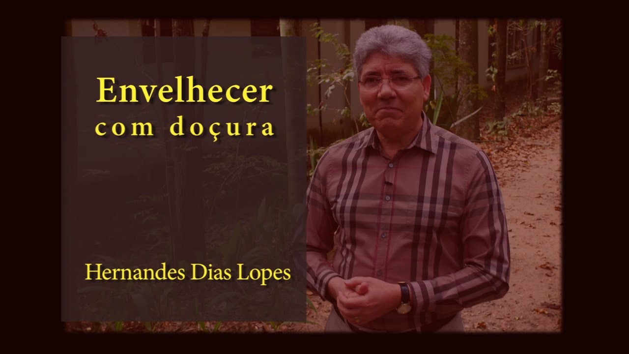 HERNANDES DIAS LOPES -  Envelhecer com Doçura (DLP_078)