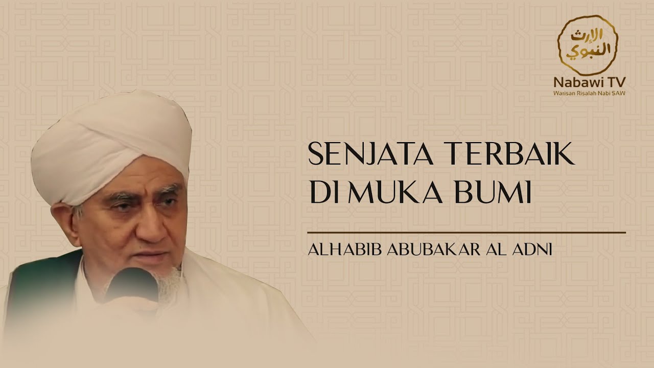 SENJATA TERBAIK DI MUKA BUMI - ALHABIB ABUBAKAR AL ADNI