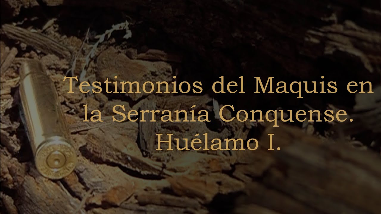 Testimonios del Maquis en la Serranía Conquense. Huélamo I. Daniel Chico Mesa.