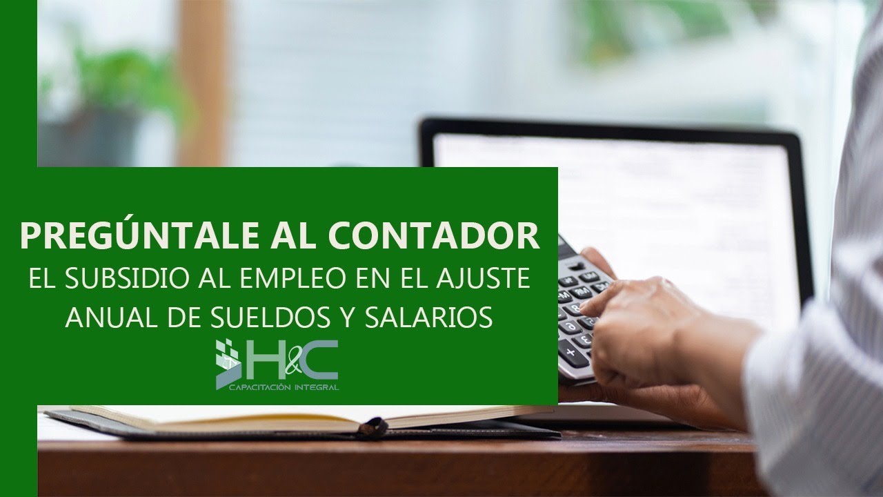 PRÉGUNTALE AL CONTADOR  ELSUBSIDIO AL EMPLEO EN EL AJUSTE ANUAL DE SUELDOS Y SALARIOS