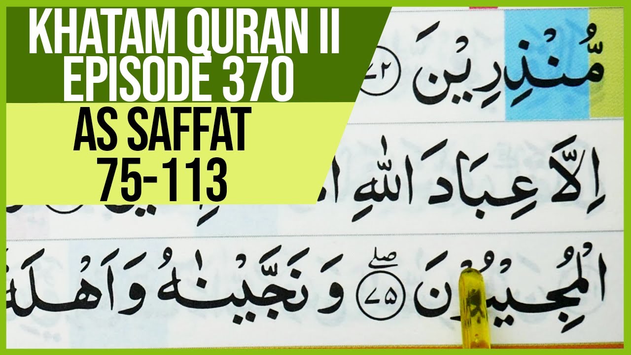 KHATAM QURAN II SURAH AS SAFFAT AYAT 75-113 TARTIL  BELAJAR MENGAJI PELAN PELAN EP 370