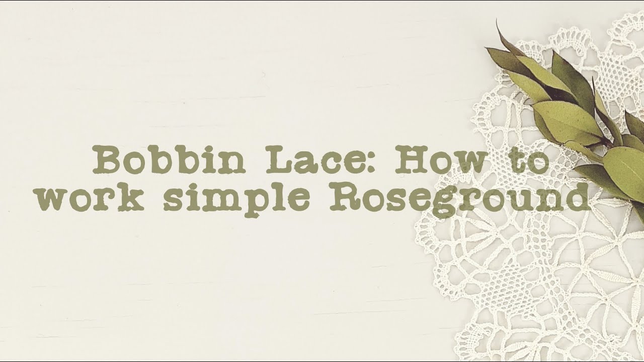 Bobbin Lace: How to work a Simple Roseground