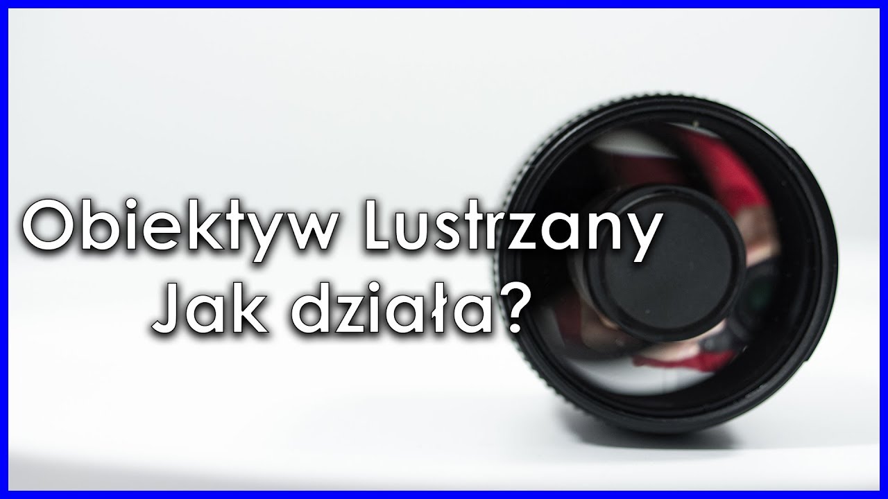 Jak działają OBIEKTYWY LUSTRZANE?