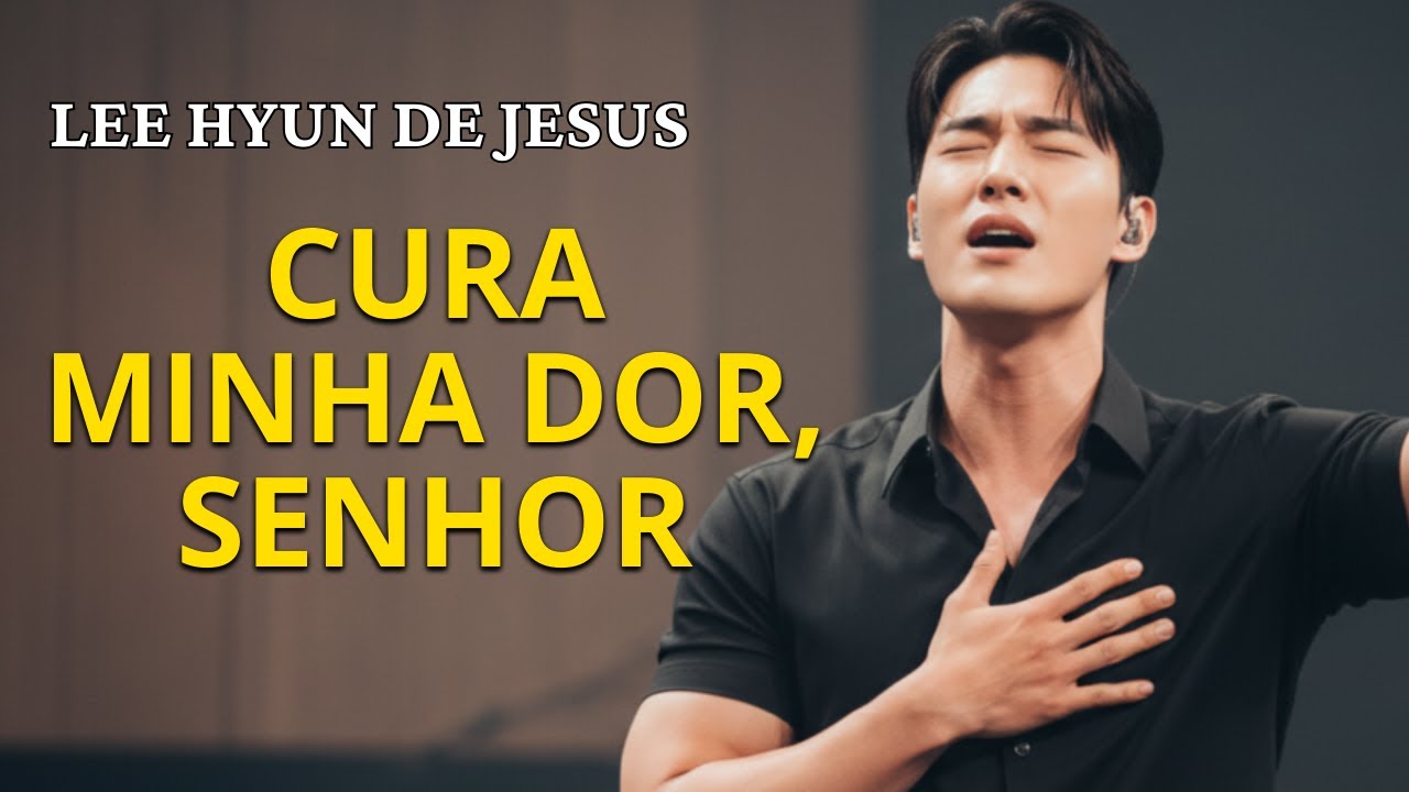 Cura Minha Dor, Senhor | Lee Hyun de Jesus (Letra Oficial) | Música para orar 2025