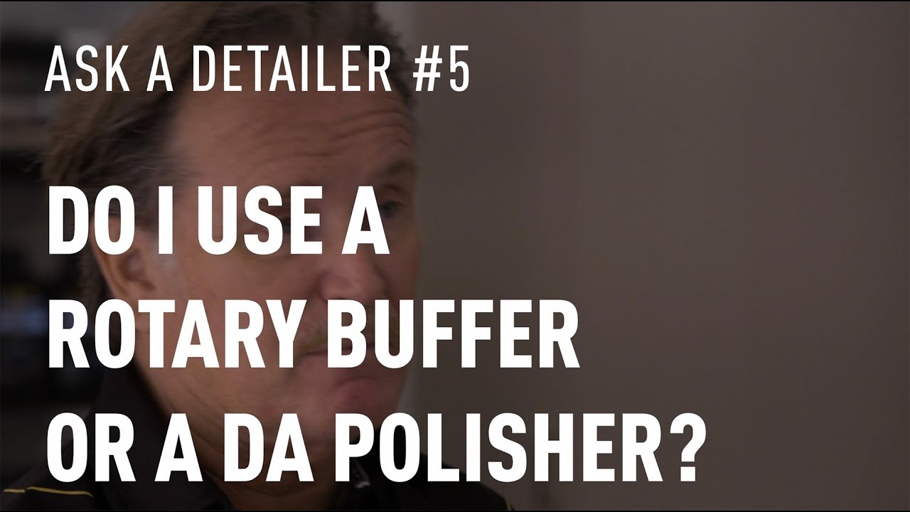 Ask An Expert - Detailer - DA Polisher vs Rotary Buffer