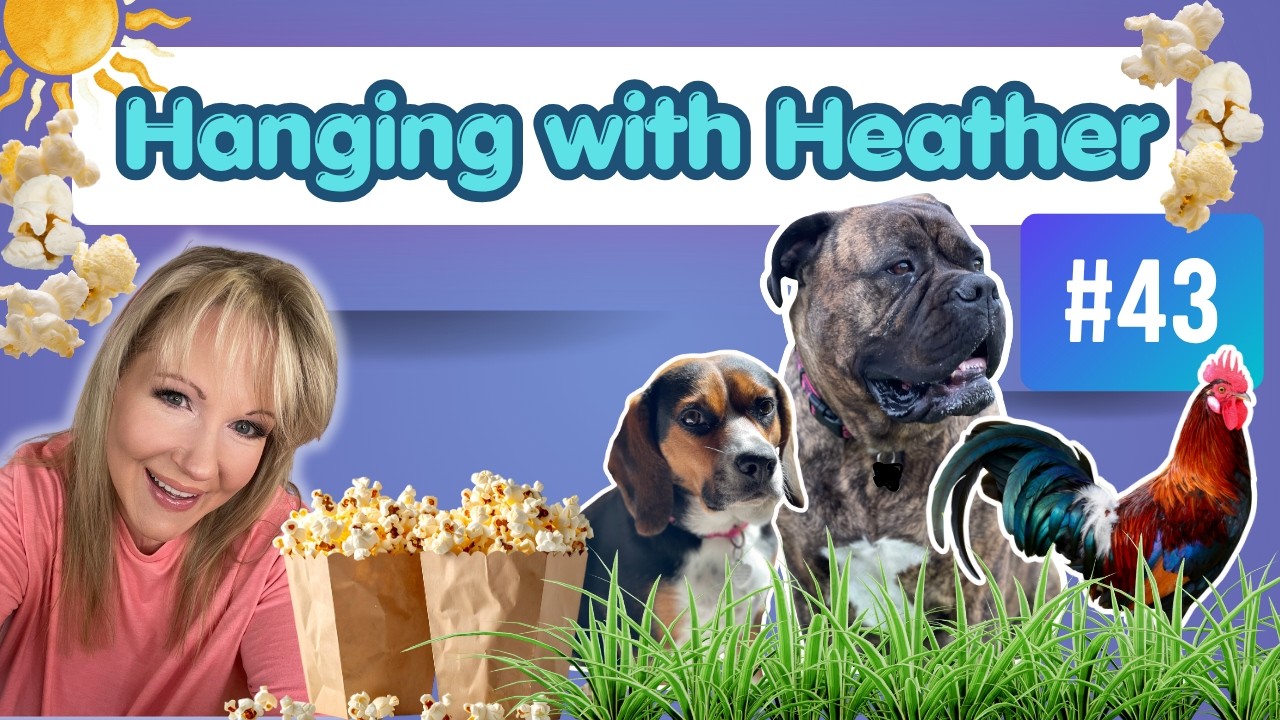 Hanging with Heather #43 Animal Shenanigans, NEW Popcorn Maker & Some Silliness