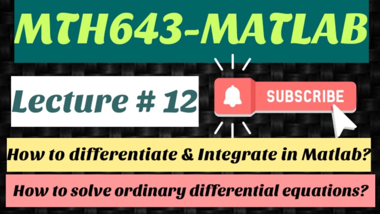 #17 MTH643-MATLAB Lecture # 12 | Differentiation & Integration | Solution of 1st & 2nd order ODE
