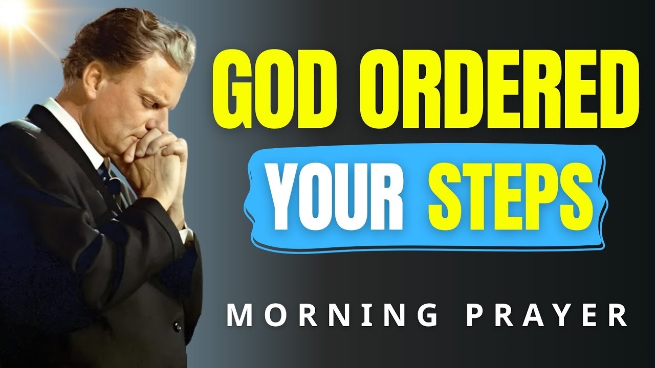 God Is Ordering Your Every Step Today 🙏 Powerful Morning Prayer for Guidance & Peace | Billy Graham
