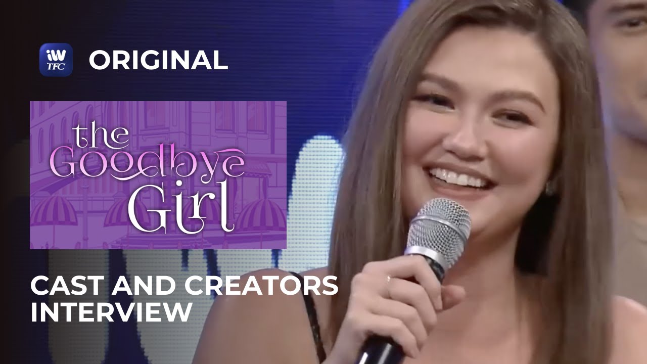 The Goodbye Girl Cast and Creators Interview | iWantTFC Unwrapped